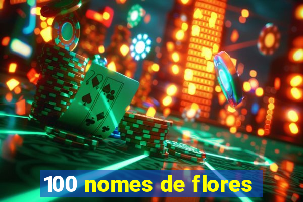 100 nomes de flores